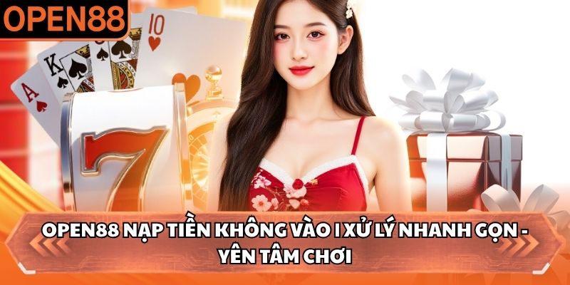 OPEN88 nạp tiền không vào