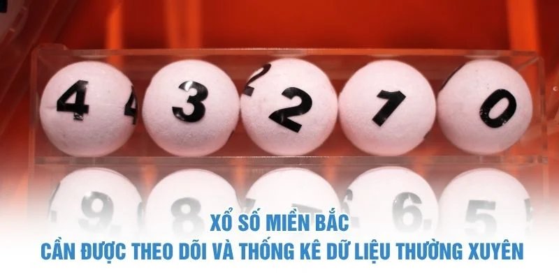 Xổ số miền Bắc cần được theo dõi và thống kê dữ liệu thường xuyên xổ số miền bắc